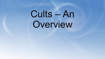 Cults – An Overview. What is a cult…Are the following images examples?