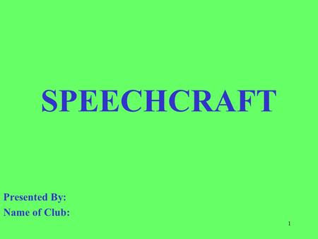 SPEECHCRAFT Presented By: Name of Club: