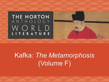Kafka: The Metamorphosis (Volume F). Franz Kafka (1883–1924) Jewish heritage Prague father–son relationship Freud, oedipal insurance company.