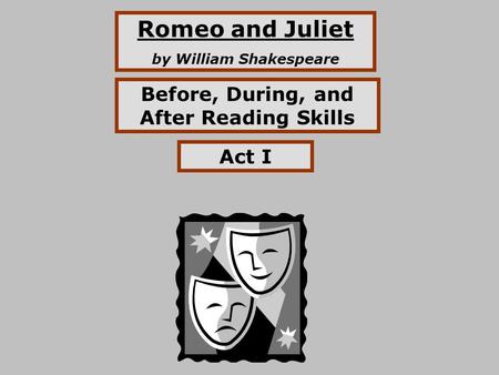 Romeo and Juliet by William Shakespeare Before, During, and After Reading Skills Act I.