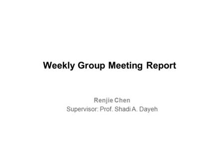 Weekly Group Meeting Report Renjie Chen Supervisor: Prof. Shadi A. Dayeh.