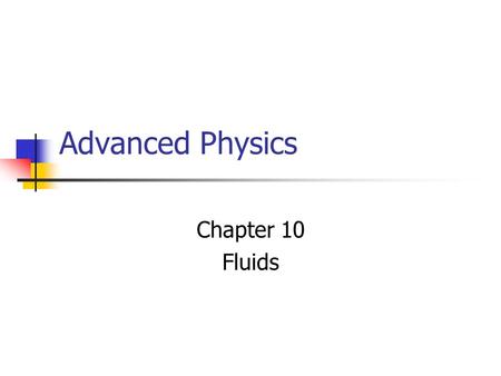 Advanced Physics Chapter 10 Fluids. Chapter 10 Fluids 10.1 Phases of Matter 10.2 Density and Specific Gravity 10.3 Pressure in Fluids 10.4 Atmospheric.