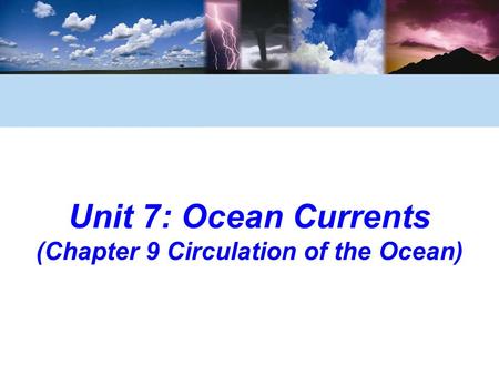 Unit 7: Ocean Currents (Chapter 9 Circulation of the Ocean)