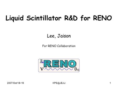 Liquid Scintillator R&D for RENO Lee, Jaison For RENO Collaboration.