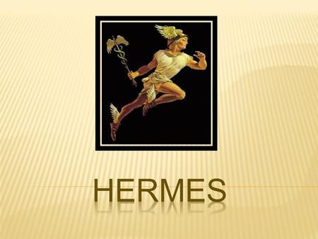 Caduceus Winged Sandals As a god Hermes possesses both immortality and strength. He is also gifted with great speed. Because of his many assets he.