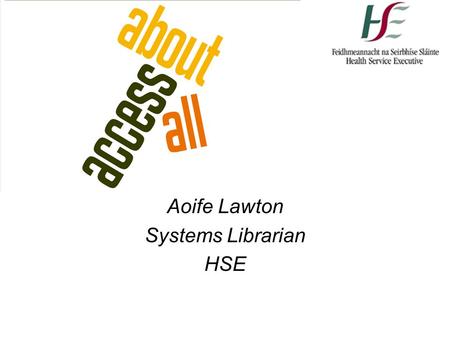 Aoife Lawton Systems Librarian HSE. Outline eLibrary models of authentication Library/Librarian visibility – some tips Mobile technologies Federated Search.