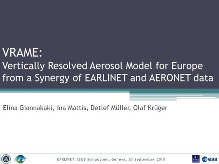 VRAME: Vertically Resolved Aerosol Model for Europe from a Synergy of EARLINET and AERONET data Elina Giannakaki, Ina Mattis, Detlef Müller, Olaf Krüger.