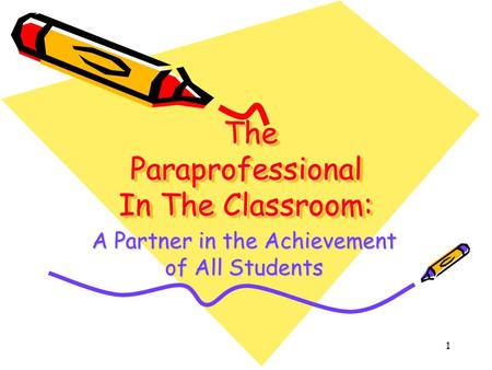 1 The Paraprofessional In The Classroom: The Paraprofessional In The Classroom: A Partner in the Achievement of All Students.
