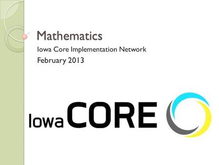 Mathematics Iowa Core Implementation Network February 2013.