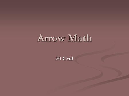 Arrow Math 20 Grid. Practice 1 12345 678910 1112131415 1617181920 10.