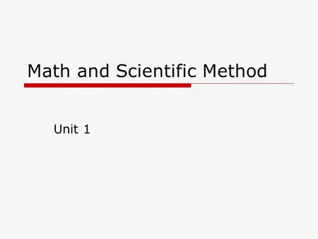 Math and Scientific Method Unit 1. Chemistry Math Topics  Scientific Notation  Significant Figures (sigfig)  Rounding  Exponential Notation  SI System.