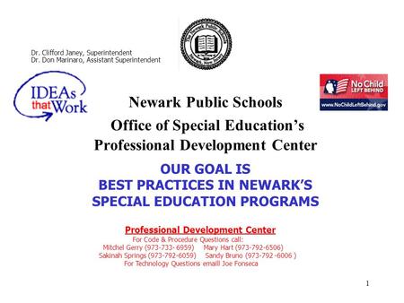 1 Newark Public Schools Office of Special Education’s Professional Development Center Dr. Clifford Janey, Superintendent Dr. Don Marinaro, Assistant Superintendent.