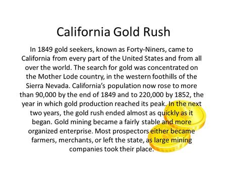 California Gold Rush In 1849 gold seekers, known as Forty-Niners, came to California from every part of the United States and from all over the world.