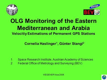 WEGENER Nice 2006 OLG Monitoring of the Eastern Mediterranean and Arabia Velocitiy Estimations of Permanent GPS Stations 1Space Research Institute, Austrian.