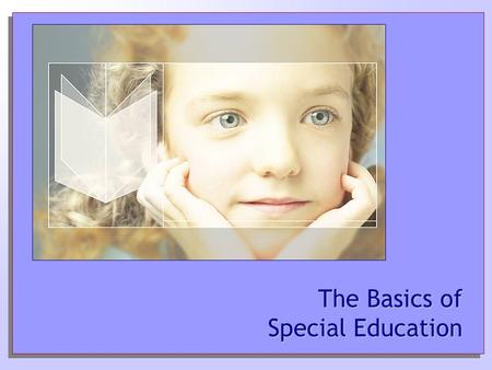The Basics of Special Education. Steps: The Basics of Special Education Process under IDEA Step 1. Step 1. Child is identified as possibly needing special.