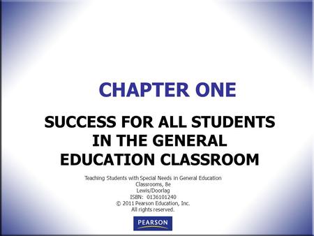 Teaching Students with Special Needs in General Education Classrooms, 8e Lewis/Doorlag ISBN: 0136101240 © 2011 Pearson Education, Inc. All rights reserved.
