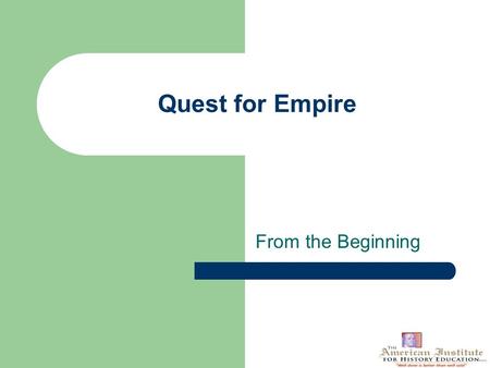 Quest for Empire From the Beginning. Essential Question What were the major causes and effects of various expansionary times in U.S. history - i.e., territorially,