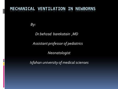 By: Dr.behzad barekatain,MD Assistant professor of pediatrics Neonatologist Isfahan university of medical scienses.