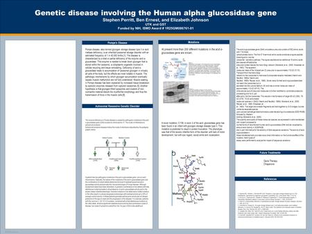 TEMPLATE DESIGN © 2008 www.PosterPresentations.com Genetic disease involving the Human alpha glucosidase gene Stephen Perritt, Ben Ernest, and Elizabeth.