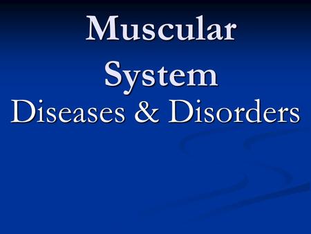 Muscular System Diseases & Disorders. MYOPATHY STRAINS Tendon- Muscle to Bone Tendon- Muscle to Bone Overexertion on muscle Overexertion on muscle Repair-