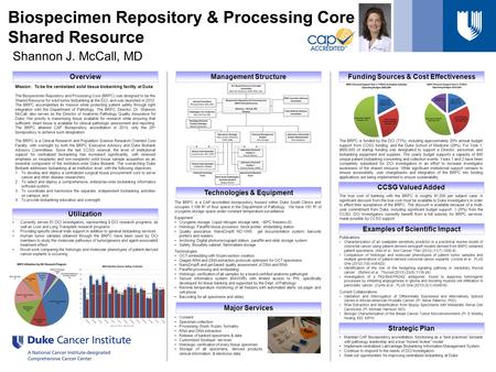 Biospecimen Repository & Processing Core Shared Resource Mission: To be the centralized solid tissue biobanking facility at Duke The Biospecimen Repository.