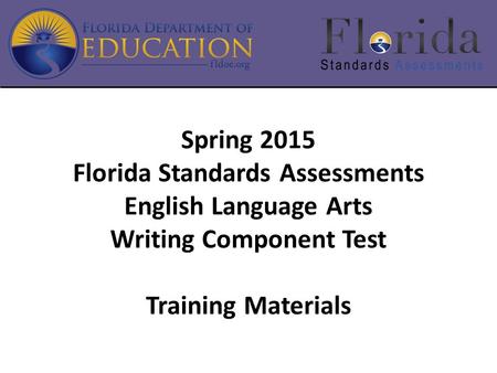 Spring 2015 Florida Standards Assessments English Language Arts Writing Component Test Training Materials.