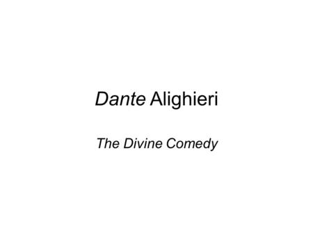 Dante Alighieri The Divine Comedy. Biography of Dante Born in Florence, Italy, in 1265 Exiled from Florence in 1300 –Political party was overthrown –Civil.