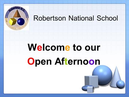 Robertson National School Welcome to our Open Afternoon.