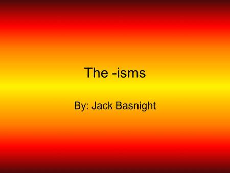 The -isms By: Jack Basnight. Romanticism Romanticism is a type of writing where the story is filled with much more emotion than other types of writing.
