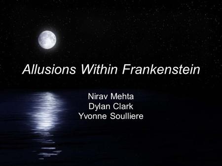 Allusions Within Frankenstein Nirav Mehta Dylan Clark Yvonne Soulliere.