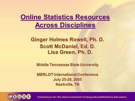 Online Statistics Resources Across Disciplines Ginger Holmes Rowell, Ph. D. Scott McDaniel, Ed. D. Lisa Green, Ph. D. Middle Tennessee State University.