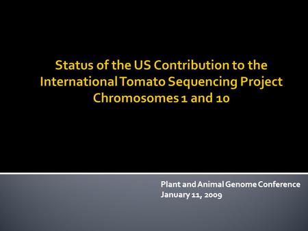 Plant and Animal Genome Conference January 11, 2009.