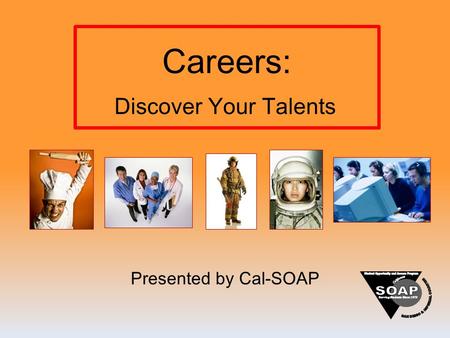Careers: Presented by Cal-SOAP Discover Your Talents.