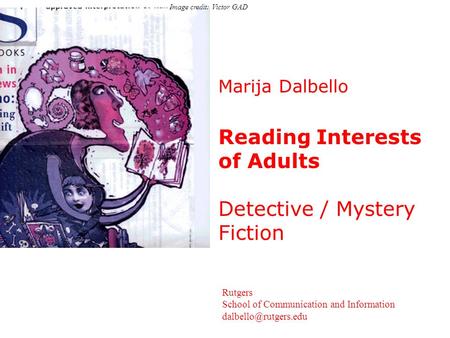 Marija Dalbello Reading Interests of Adults Detective / Mystery Fiction Rutgers School of Communication and Information Image credit:
