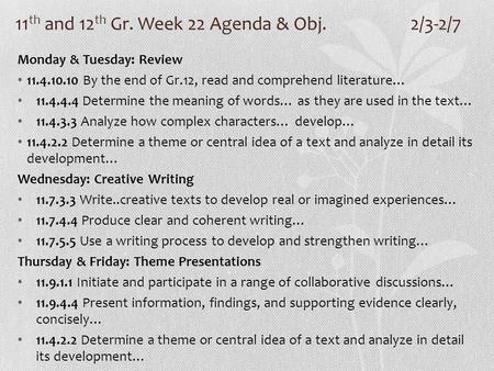 11 th and 12 th Gr. Week 22 Agenda & Obj. 2/3-2/7 Monday & Tuesday: Review 11.4.10.10 By the end of Gr.12, read and comprehend literature… 11.4.4.4 Determine.