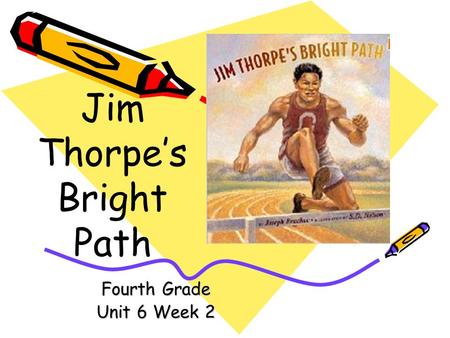 Fourth Grade Unit 6 Week 2 Jim Thorpe’s Bright Path.