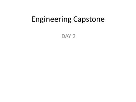 Engineering Capstone DAY 2. Yesterday’s Homework In your notebooks… – Describe one thing you think could be better engineered for safety, the environment.