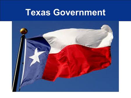 Texas Government. State constitution  Basic principles  Protection of civil rights  Structure of state government  Powers of the branches of State.