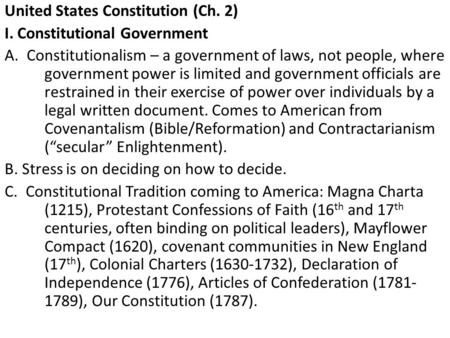 United States Constitution (Ch. 2) I. Constitutional Government A. Constitutionalism – a government of laws, not people, where government power is limited.