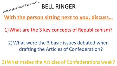1)What are the 3 key concepts of Republicanism? 2)What were the 3 basic issues debated when drafting the Articles of Confederation? 3)What makes the Articles.