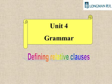 Unit 4 Grammar. We use defining relative clauses to specify which person(s) or thing(s) we are talking about. We use who or that to describe people. The.