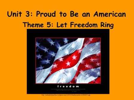 Unit 3: Proud to Be an American Theme 5: Let Freedom Ring