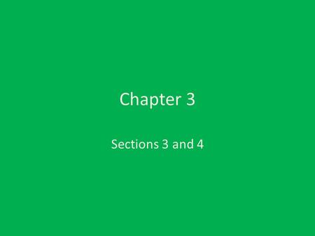 Chapter 3 Sections 3 and 4.
