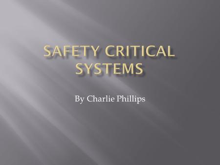 By Charlie Phillips.  A safety critical system is a system whose failure may result in injury, loss of life, or serious environmental damage.  “Lives.