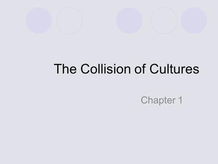 The Collision of Cultures Chapter 1. THE 3 GROUPS 1. Native Americans  Came over 22,000 years ago from Asia 2. West Africans  Came over in the 1500s.