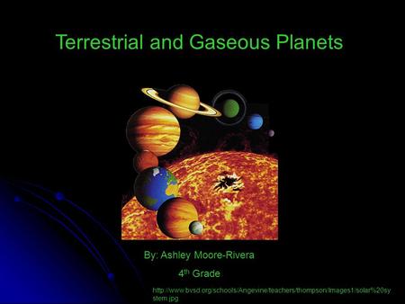 Terrestrial and Gaseous Planets By: Ashley Moore-Rivera 4 th Grade  stem.jpg.