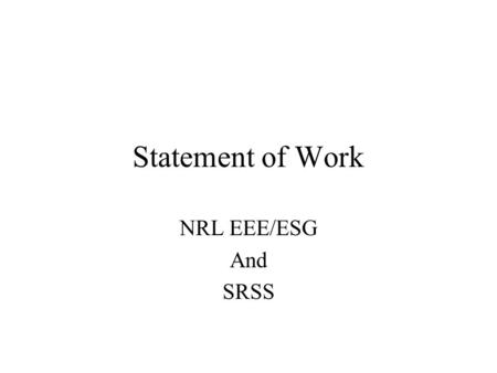 Statement of Work NRL EEE/ESG And SRSS. First Year EEE 1.Assist in determining if the CoABS architecture/technology can successfully transition to U.S.