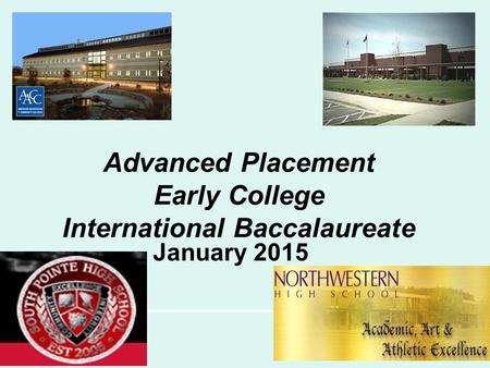 Advanced Placement Early College International Baccalaureate January 2015.