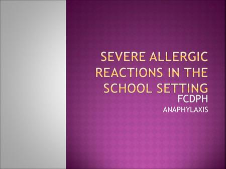 FCDPH ANAPHYLAXIS. Anaphylaxis (pronounced ana-fill-axis) is a serious allergic reaction that is rapid in onset and may cause death. FCDPH Retrieved from: