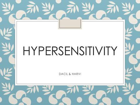 HYPERSENSITIVITY DACIL & HARVI. What are the Two Types of Immune System? 1. INNATE  HOURS ◦ Epithelial Barriers ◦ Phagocytes ◦ Dendritic Cells ◦ Complement.